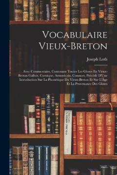 Coperta cărții Vocabulaire Vieux-Breton: Avec Commentaire, Contenant Toutes Les Gloses En Vieux-Breton Gallois, Cornique, Armoricain, Connues, Précédé D'Une Introduction Sur La Phonétique Du Vieux-Breton Et Sur L'Âge Et La Provenance Des Gloses