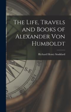 Coperta cărții The Life, Travels and Books of Alexander Von Humboldt