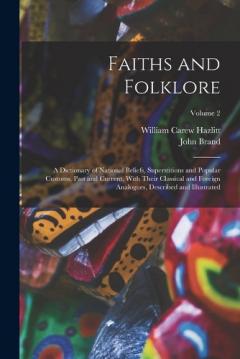 Faiths and Folklore: A Dictionary of National Beliefs, Superstitions and Popular Customs, Past and Current, With Their Classical and Foreign Analogues, Described and Illustrated; Volume 2
