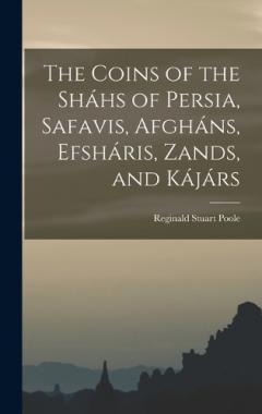Coperta cărții The Coins of the Sháhs of Persia, Safavis, Afgháns, Efsháris, Zands, and Kájárs