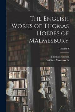 Coperta cărții The English Works of Thomas Hobbes of Malmesbury; Volume 9