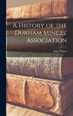 Coperta cărții A History of the Durham Miners' Association