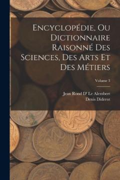 Encyclopédie, Ou Dictionnaire Raisonné Des Sciences, Des Arts Et Des Métiers; Volume 3