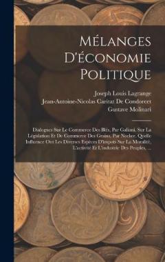 Mélanges D'économie Politique: Dialogues Sur Le Commerce Des Blés, Par Galiani. Sur La Législation Et De Commerce Des Grains, Par Necker. Quelle Influence Ont Les Diverses Espèces D'impots Sur La Moralitè, L'activité Et L'industrie Des Peuples, ...