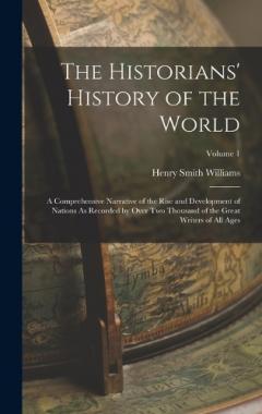 The Historians' History of the World: A Comprehensive Narrative of the Rise and Development of Nations As Recorded by Over Two Thousand of the Great Writers of All Ages; Volume 1