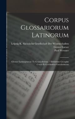 Coperta cărții Corpus Glossariorum Latinorum: Glossae Latinograecae Te Graecolatinae / Ediderunt Georgius Goetz Et Gottholdus Gundermann