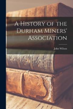 Coperta cărții A History of the Durham Miners' Association