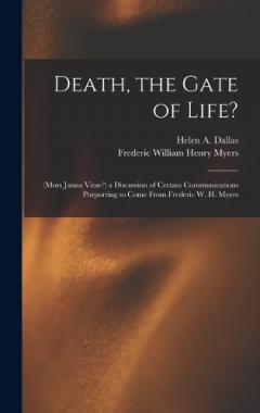 Coperta cărții Death, the Gate of Life?: (Mors Janua Vitae?) a Discussion of Certain Communications Purporting to Come From Frederic W. H. Myers