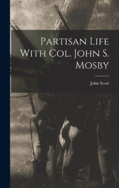 Partisan Life With Col. John S. Mosby