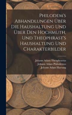 Coperta cărții Philodem's Abhandlungen Über Die Haushaltung Und Über Den Hochmuth, Und Theophrast's Haushaltung Und Charakterbilder
