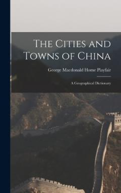 The Cities and Towns of China: A Geographical Dictionary