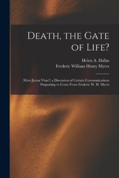 Coperta cărții Death, the Gate of Life?: (Mors Janua Vitae?) a Discussion of Certain Communications Purporting to Come From Frederic W. H. Myers