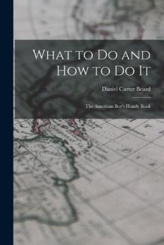 Coperta cărții What to Do and How to Do It: The American Boy's Handy Book