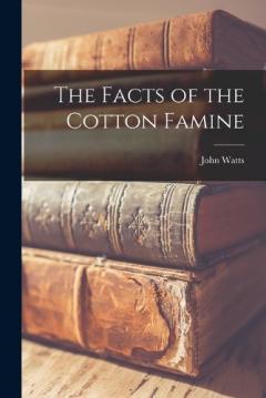Coperta cărții The Facts of the Cotton Famine