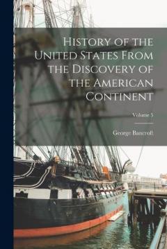 Coperta cărții History of the United States From the Discovery of the American Continent; Volume 5