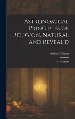 Coperta cărții Astronomical Principles of Religion, Natural and Reveal'd: In Nine Parts