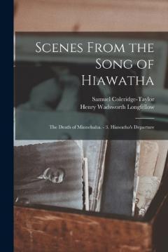 Coperta cărții Scenes From the Song of Hiawatha: The Death of Minnehaha. - 3. Hiawatha's Departure