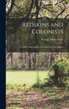 Redskins and Colonists: Or, a Boy's Adventures in the Early Days of Virginia