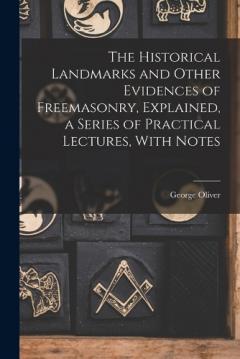 Coperta cărții The Historical Landmarks and Other Evidences of Freemasonry, Explained, a Series of Practical Lectures, With Notes