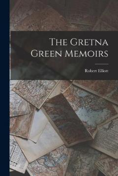 Coperta cărții The Gretna Green Memoirs