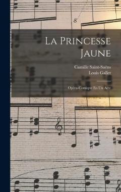 Coperta cărții La Princesse Jaune: Opéra-Comique En Un Acte