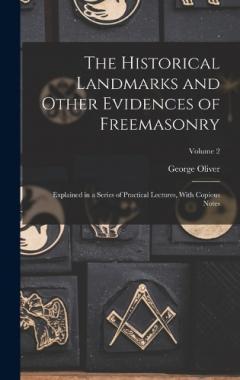 Coperta cărții The Historical Landmarks and Other Evidences of Freemasonry: Explained in a Series of Practical Lectures, With Copious Notes; Volume 2