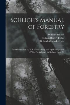 Coperta cărții Schlich's Manual of Forestry: Forest Protection, by W.R. Fisher, Being an English Adaptation of "Der Forstschutz," by Richard Hess. 2D; Edition 1907