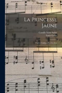 Coperta cărții La Princesse Jaune: Opéra-Comique En Un Acte