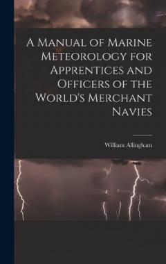Coperta cărții A Manual of Marine Meteorology for Apprentices and Officers of the World's Merchant Navies