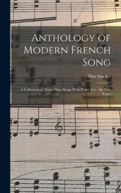 Coperta cărții Anthology of Modern French Song: A Collection of Thirty-nine Songs With Piano acc.: for low Voice
