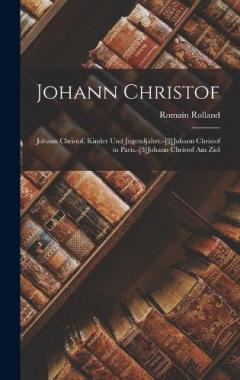 Johann Christof: Johann Christof, Kinder Und Jugendjahre.-[2]Johann Christof in Paris.-[3]Johann Christof Am Ziel