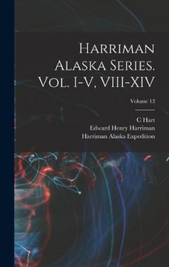 Coperta cărții Harriman Alaska Series. vol. I-V, VIII-XIV; Volume 13
