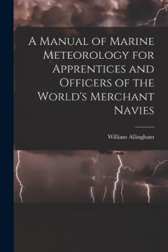 Coperta cărții A Manual of Marine Meteorology for Apprentices and Officers of the World's Merchant Navies