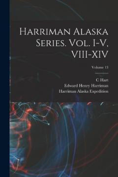 Coperta cărții Harriman Alaska Series. vol. I-V, VIII-XIV; Volume 13