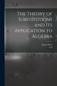 The Theory of Substitutions and its Application to Algebra