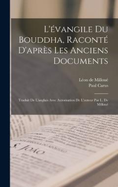L'évangile du Bouddha, raconté d'après les anciens documents; traduit de l'anglais avec autorisation de l'auteur par L. de Milloué