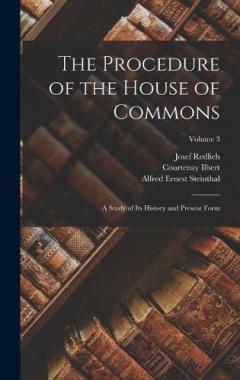 Coperta cărții The Procedure of the House of Commons; a Study of its History and Present Form; Volume 3