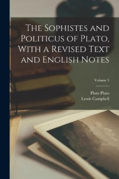 Coperta cărții The Sophistes and Politicus of Plato, With a Revised Text and English Notes; Volume 3