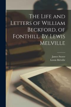 The Life and Letters of William Beckford, of Fonthill. By Lewis Melville