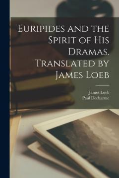 Coperta cărții Euripides and the Spirit of his Dramas. Translated by James Loeb