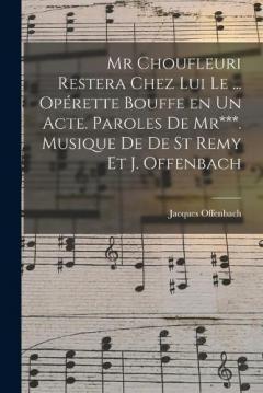 Mr Choufleuri restera chez lui le ... opérette bouffe en un acte. Paroles de Mr***. Musique de De St Remy et J. Offenbach