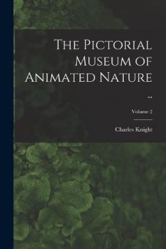 The Pictorial Museum of Animated Nature ..; Volume 2