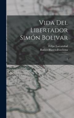 Coperta cărții Vida del libertador Simón Bolivar: 1