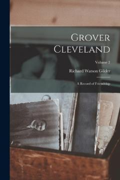 Coperta cărții Grover Cleveland: A Record of Friendship; Volume 2