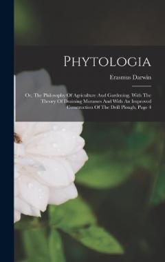 Phytologia: Or, The Philosophy Of Agriculture And Gardening. With The Theory Of Draining Morasses And With An Improved Construction Of The Drill Plough, Page 4