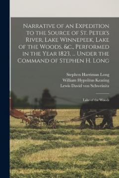 Coperta cărții Narrative of an Expedition to the Source of St. Peter's River, Lake Winnepeek, Lake of the Woods, &c., Performed in the Year 1823, ... Under the Command of Stephen H. Long: Lake of the Woods