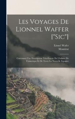 Coperta cărții Les Voyages De Lionnel Waffer ["sic"]: Contenant Une Description Très-exacte De L'isthme De L'amerique Et De Toute La Nouvelle Espagne