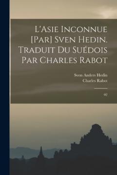 L'Asie inconnue [par] Sven Hedin. Traduit du suédois par Charles Rabot: 02
