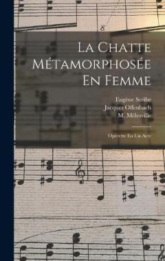 La Chatte Métamorphosée En Femme: Opérette En Un Acte