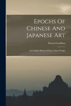 Coperta cărții Epochs Of Chinese And Japanese Art: An Outline History Of East Asiatic Design